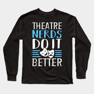 Theatre Nerds Do It Better Long Sleeve T-Shirt